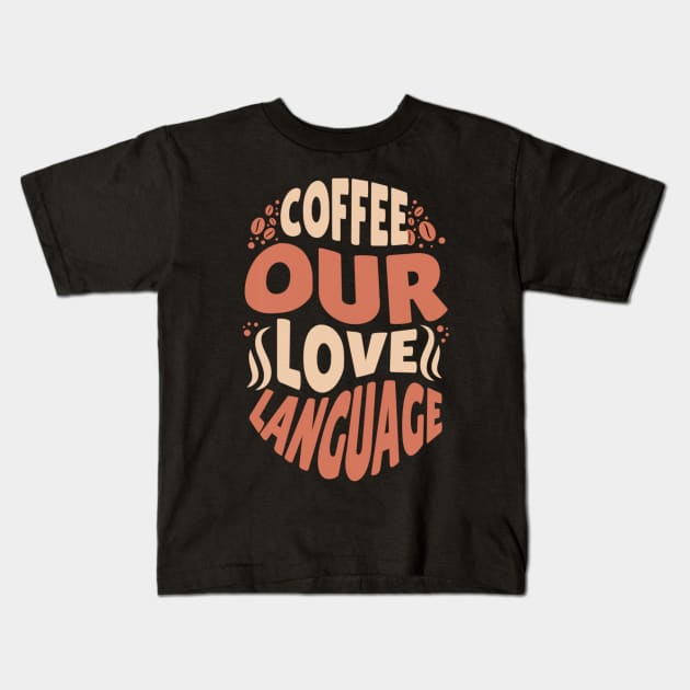 "Java Jargon: Coffee Our Love Language" Kids T-Shirt by WEARWORLD